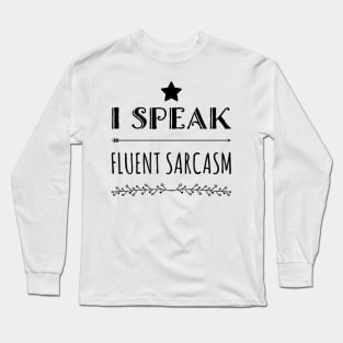 I speak fluent sarcasm funny fancy quote and sayings Long Sleeve T-Shirt